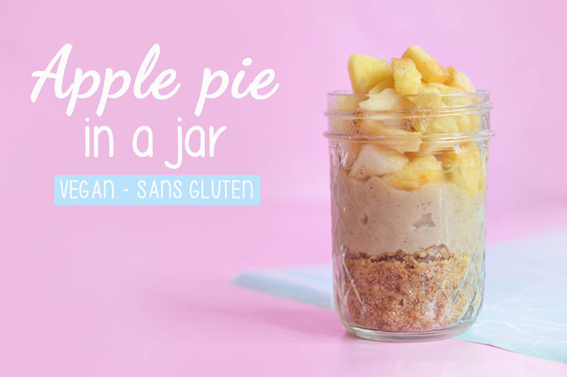 Apple pie in a jar : une tarte aux pommes dans un mason jar à emporter pour le déjeuner ou le goûter (vegan et sans gluten)